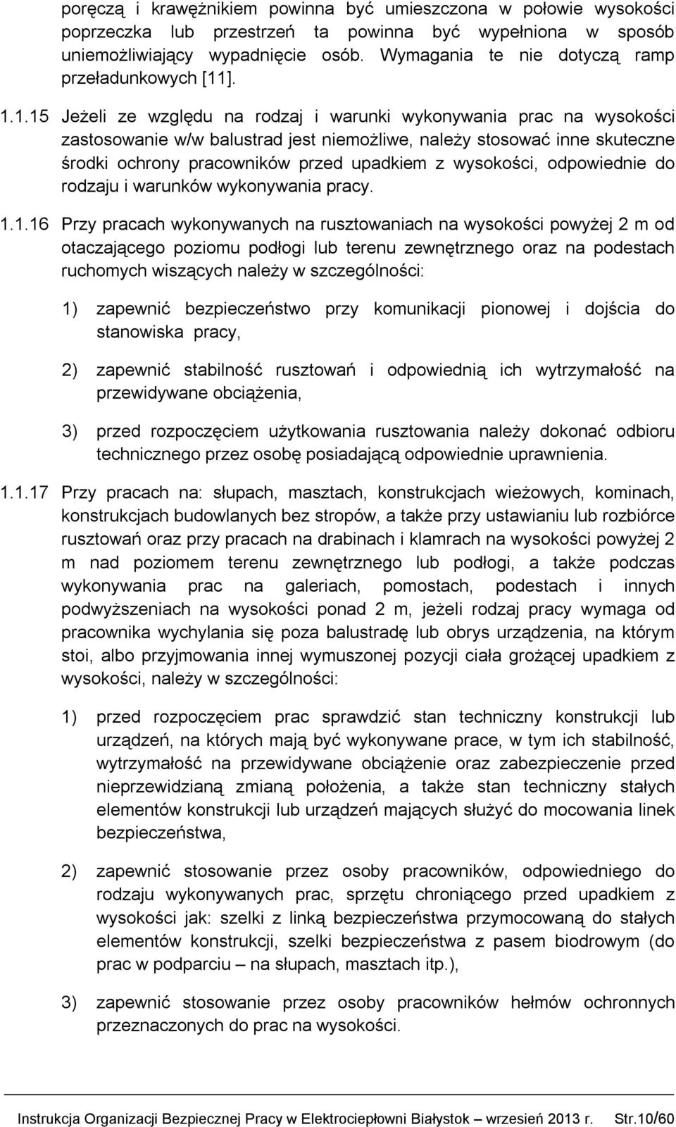 ]. 1.1.15 Jeżeli ze względu na rodzaj i warunki wykonywania prac na wysokości zastosowanie w/w balustrad jest niemożliwe, należy stosować inne skuteczne środki ochrony pracowników przed upadkiem z