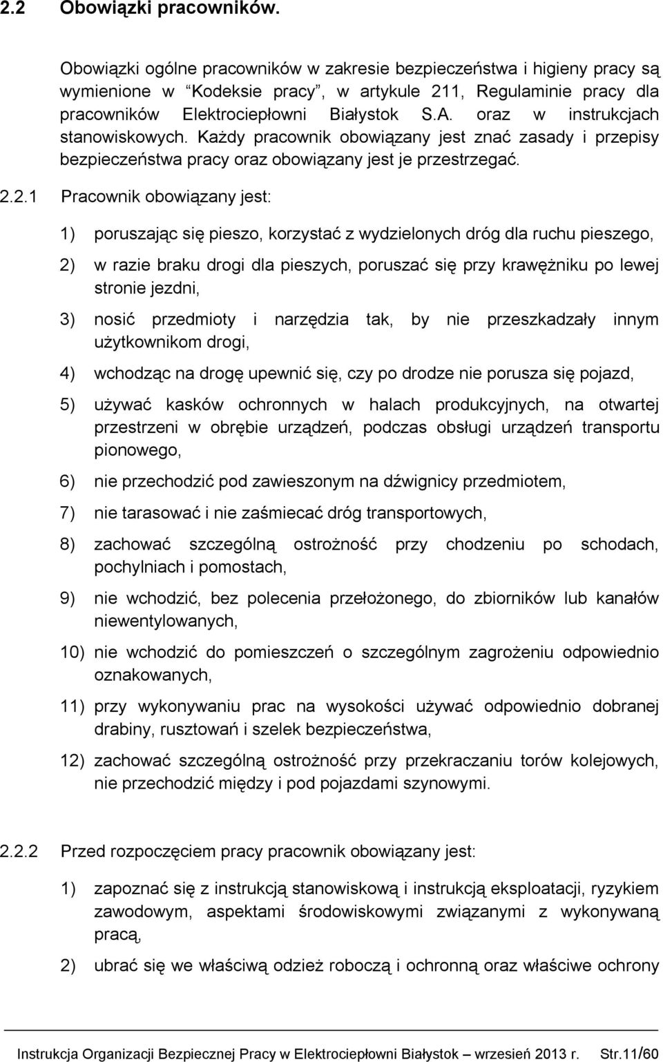 oraz w instrukcjach stanowiskowych. Każdy pracownik obowiązany jest znać zasady i przepisy bezpieczeństwa pracy oraz obowiązany jest je przestrzegać. 2.