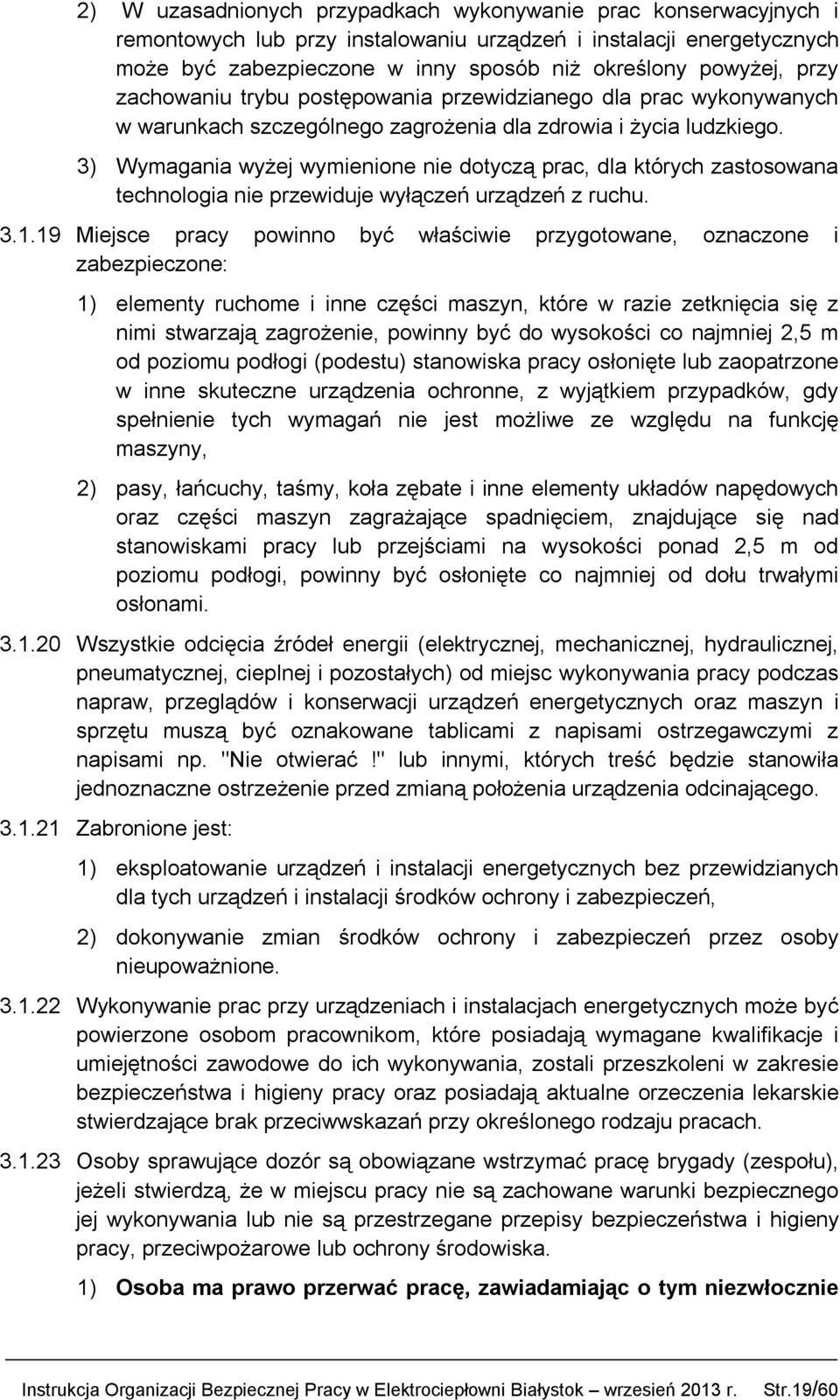 3) Wymagania wyżej wymienione nie dotyczą prac, dla których zastosowana technologia nie przewiduje wyłączeń urządzeń z ruchu. 3.1.