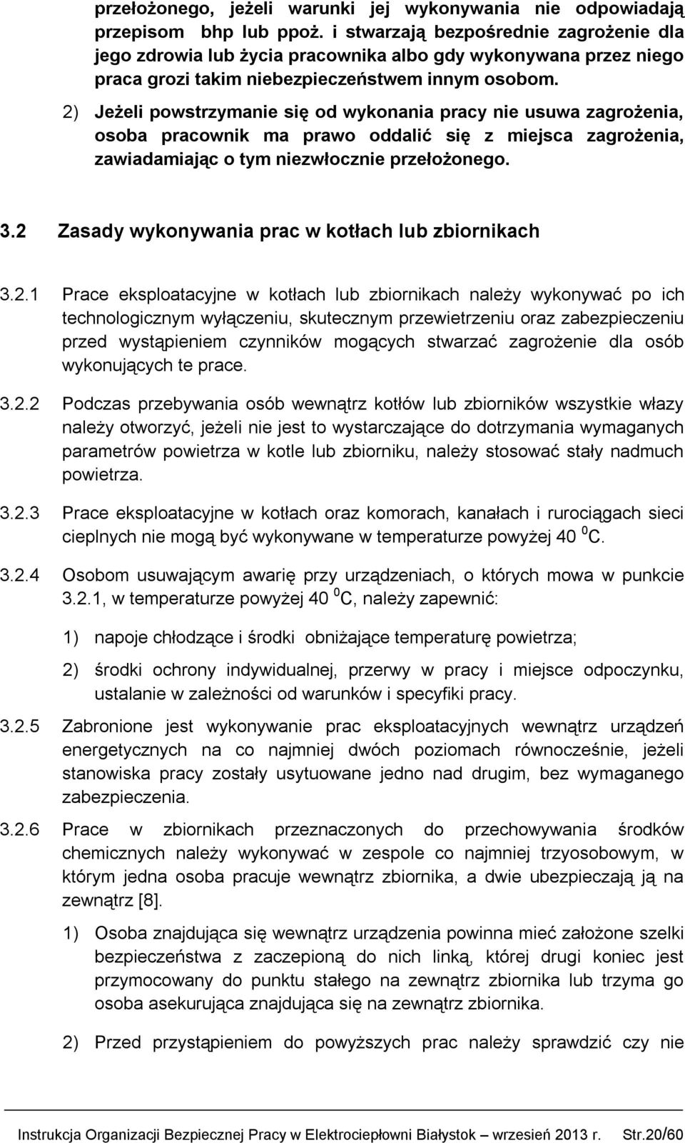 2) Jeżeli powstrzymanie się od wykonania pracy nie usuwa zagrożenia, osoba pracownik ma prawo oddalić się z miejsca zagrożenia, zawiadamiając o tym niezwłocznie przełożonego. 3.