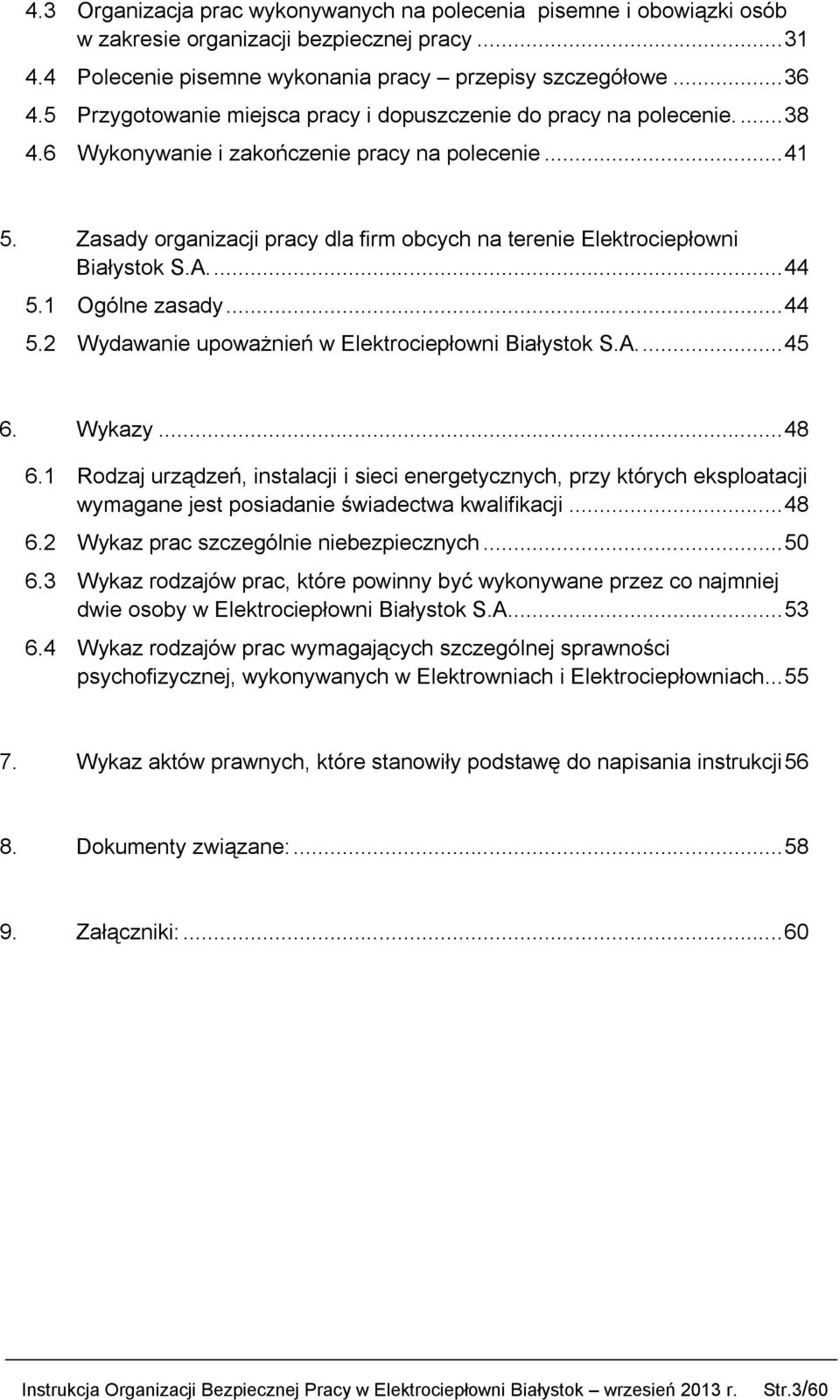 Zasady organizacji pracy dla firm obcych na terenie Elektrociepłowni Białystok S.A...44 5.1 Ogólne zasady...44 5.2 Wydawanie upoważnień w Elektrociepłowni Białystok S.A...45 6. Wykazy...48 6.