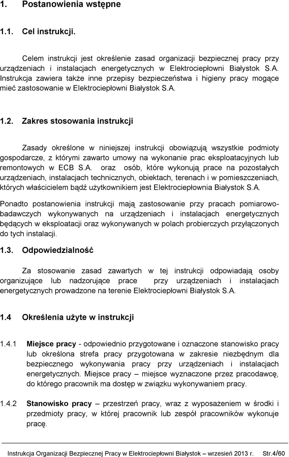 Zakres stosowania instrukcji Zasady określone w niniejszej instrukcji obowiązują wszystkie podmioty gospodarcze, z którymi zawarto umowy na wykonanie prac eksploatacyjnych lub remontowych w ECB S.A.