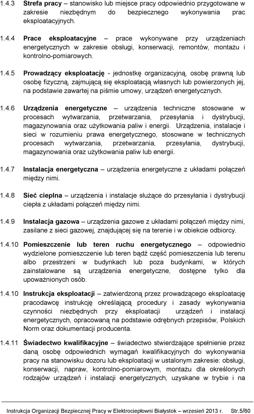 energetycznych. 1.4.6 Urządzenia energetyczne urządzenia techniczne stosowane w procesach wytwarzania, przetwarzania, przesyłania i dystrybucji, magazynowania oraz użytkowania paliw i energii.