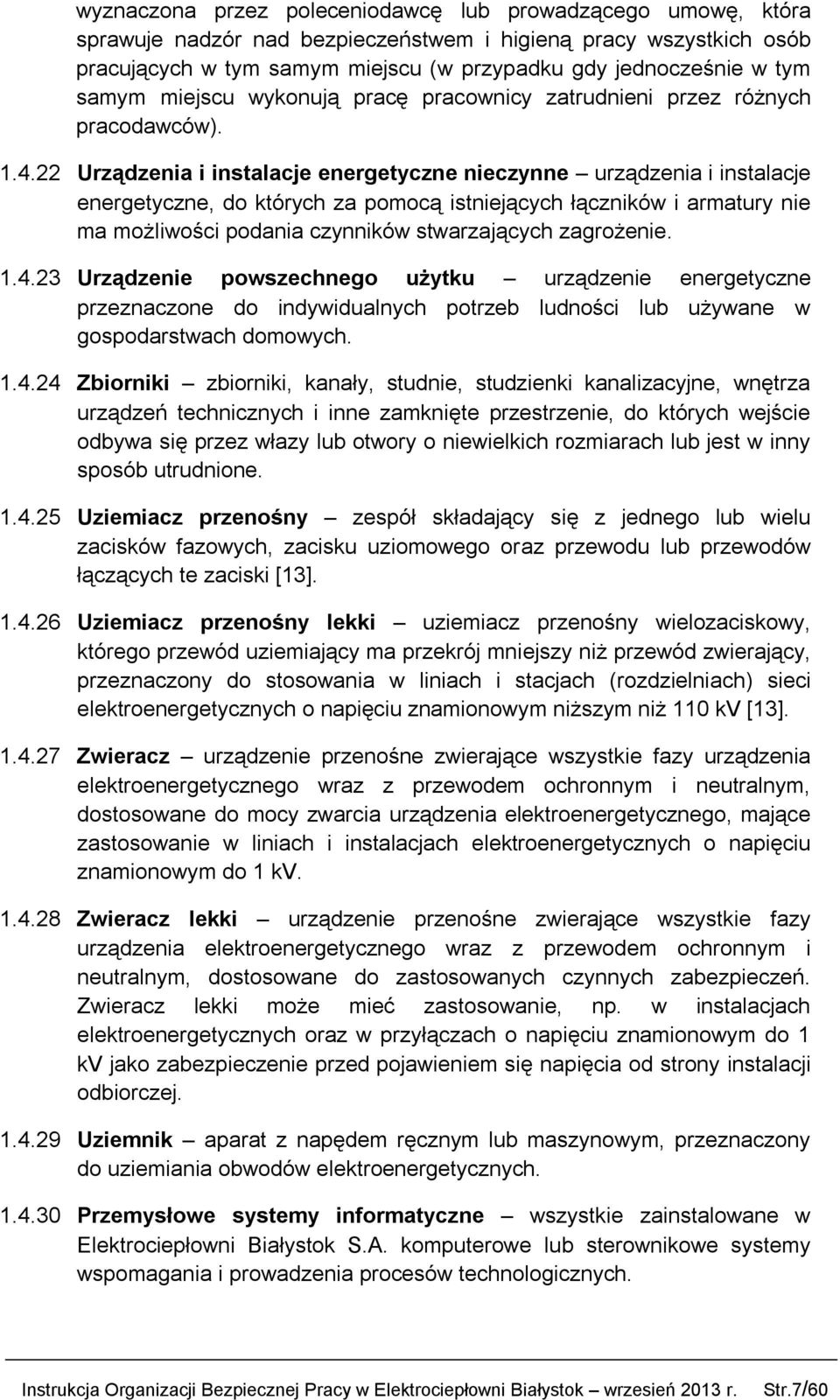 22 Urządzenia i instalacje energetyczne nieczynne urządzenia i instalacje energetyczne, do których za pomocą istniejących łączników i armatury nie ma możliwości podania czynników stwarzających