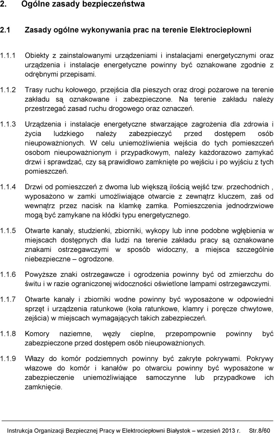 1.1 Obiekty z zainstalowanymi urządzeniami i instalacjami energetycznymi oraz urządzenia i instalacje energetyczne powinny być oznakowane zgodnie z odrębnymi przepisami. 1.1.2 Trasy ruchu kołowego, przejścia dla pieszych oraz drogi pożarowe na terenie zakładu są oznakowane i zabezpieczone.