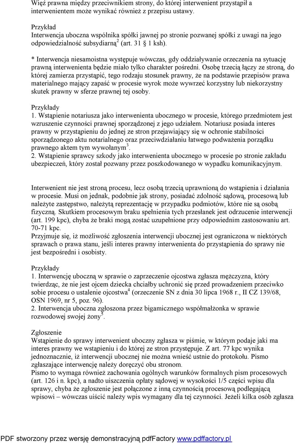 * Interwencja niesamoistna występuje wówczas, gdy oddziaływanie orzeczenia na sytuację prawną interwenienta będzie miało tylko charakter pośredni.