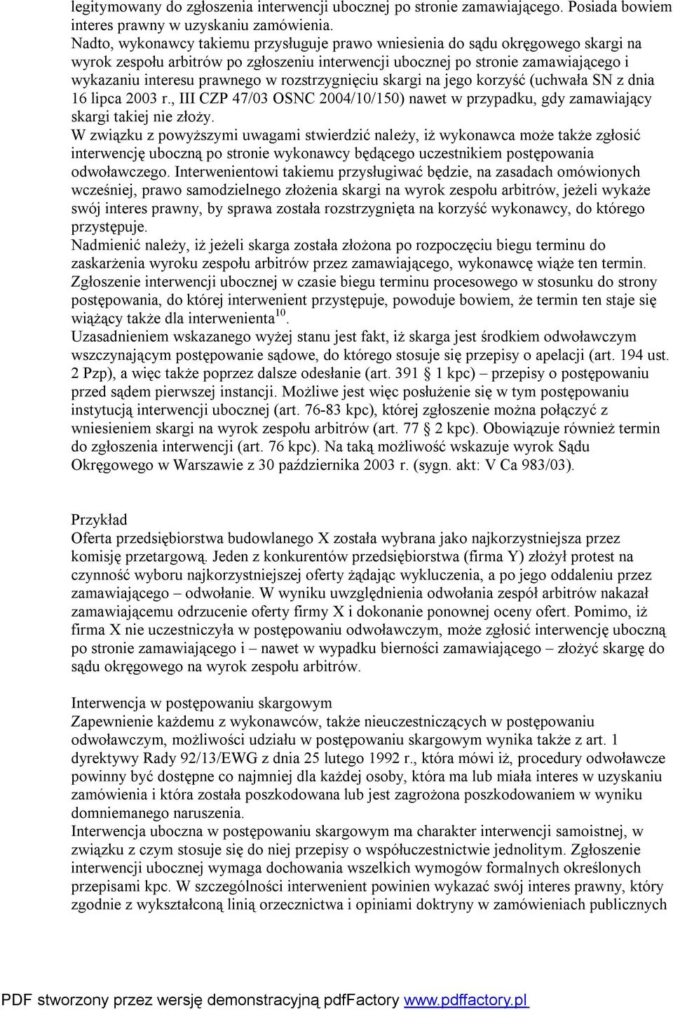 rozstrzygnięciu skargi na jego korzyść (uchwała SN z dnia 16 lipca 2003 r., III CZP 47/03 OSNC 2004/10/150) nawet w przypadku, gdy zamawiający skargi takiej nie złoży.