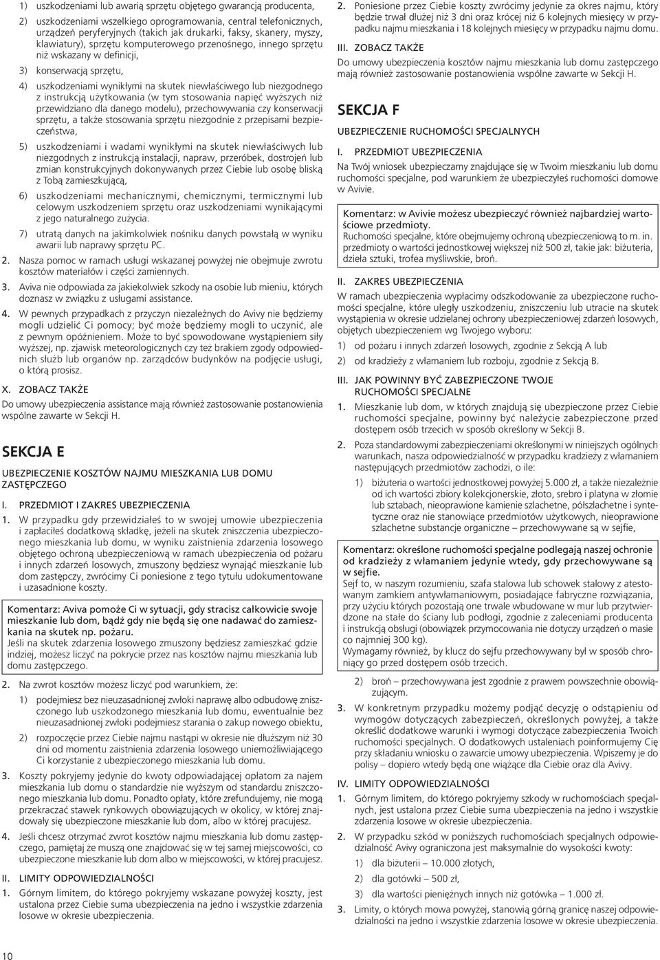 użytkowania (w tym stosowania napięć wyższych niż przewidziano dla danego modelu), przechowywania czy konserwacji sprzętu, a także stosowania sprzętu niezgodnie z przepisami bezpieczeństwa, 5)