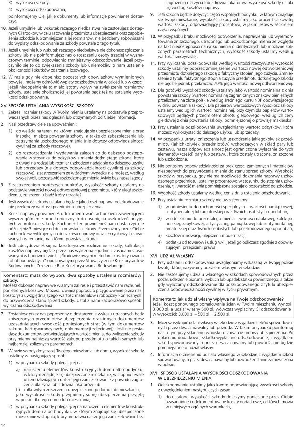 będziemy zobowiązani do wypłaty odszkodowania za szkody powstałe z tego tytułu. 11.