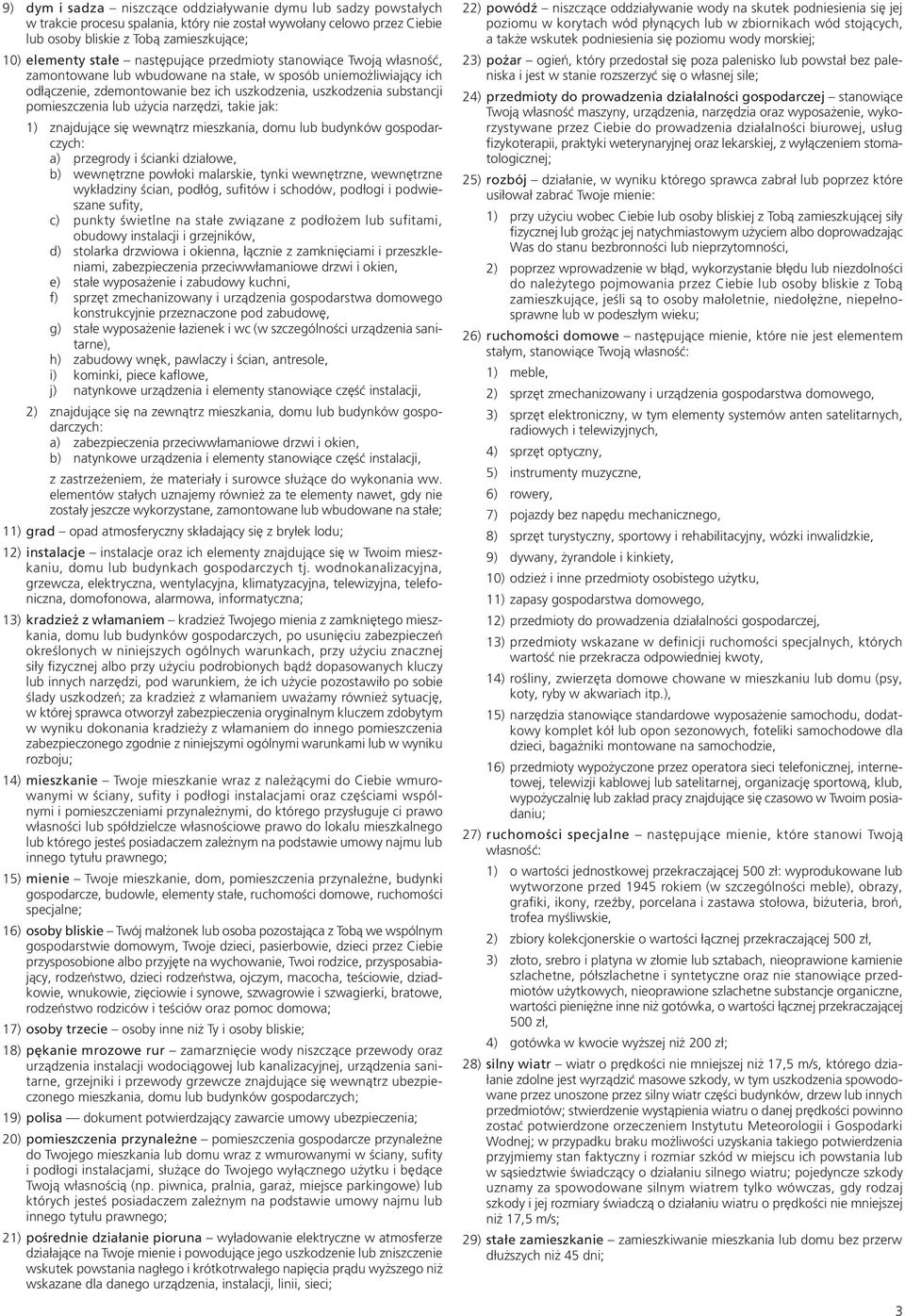 lub użycia narzędzi, takie jak: 1) znajdujące się wewnątrz mieszkania, domu lub budynków gospodarczych: a) przegrody i ścianki działowe, b) wewnętrzne powłoki malarskie, tynki wewnętrzne, wewnętrzne