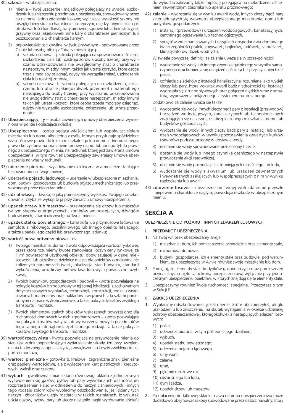 kary o charakterze pieniężnym lub odszkodowania o charakterze karnym, 2) odpowiedzialności cywilnej w życiu prywatnym spowodowane przez Ciebie lub osobę bliską z Tobą zamieszkującą: a) szkoda