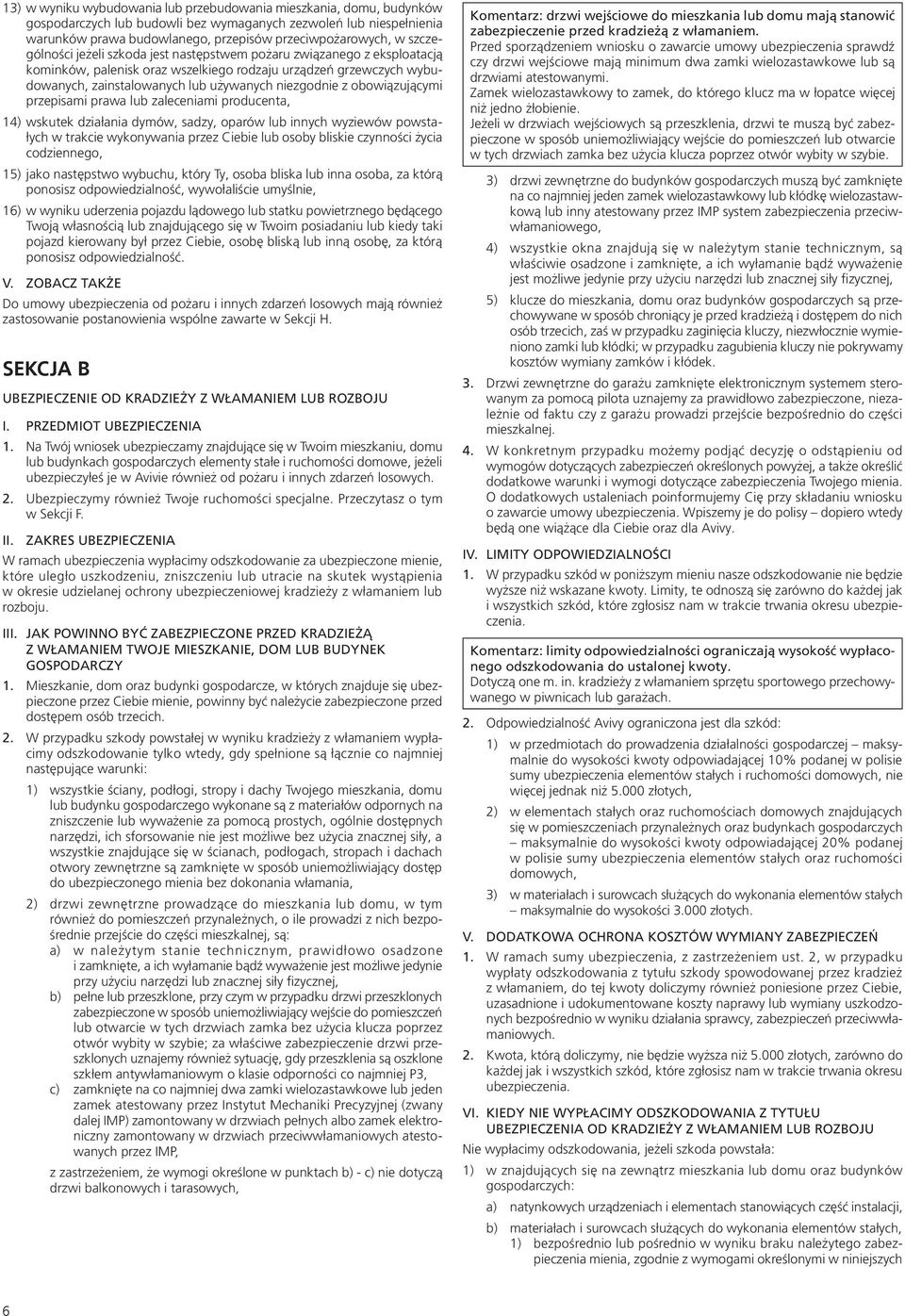 obowiązującymi przepisami prawa lub zaleceniami producenta, 14) wskutek działania dymów, sadzy, oparów lub innych wyziewów powstałych w trakcie wykonywania przez Ciebie lub osoby bliskie czynności