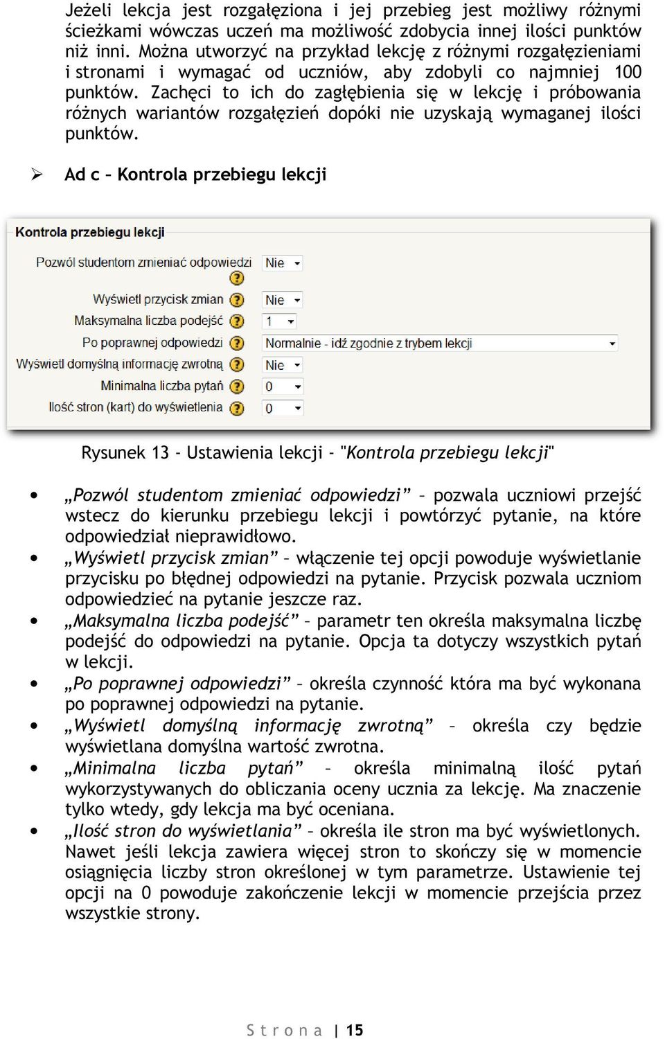 Zachęci to ich do zagłębienia się w lekcję i próbowania różnych wariantów rozgałęzień dopóki nie uzyskają wymaganej ilości punktów.