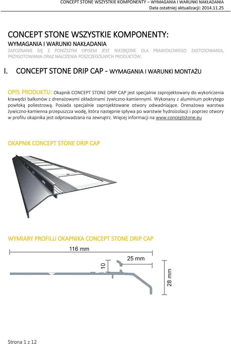 CONCEPT STONE DRIP CAP - WYMAGANIA I WARUNKI MONTAŻU OPIS PRODUKTU: Okapnik CONCEPT STONE DRIP CAP jest specjalnie zaprojektowany do wykończenia krawędzi balkonów z drenażowymi okładzinami