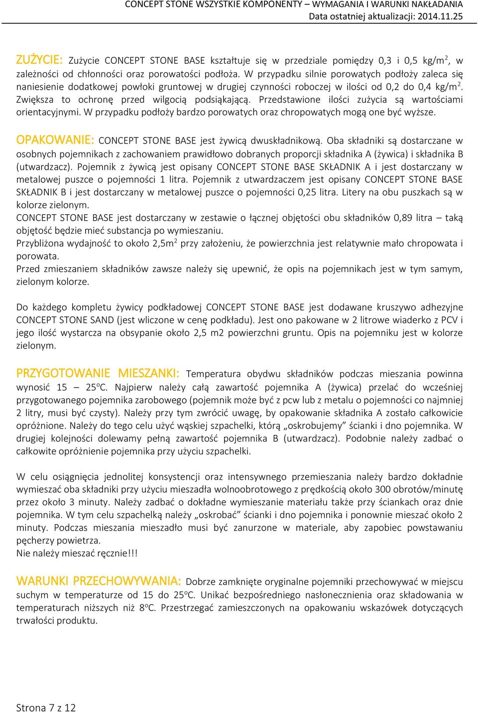 Przedstawione ilości zużycia są wartościami orientacyjnymi. W przypadku podłoży bardzo porowatych oraz chropowatych mogą one być wyższe. OPAKOWANIE: CONCEPT STONE BASE jest żywicą dwuskładnikową.