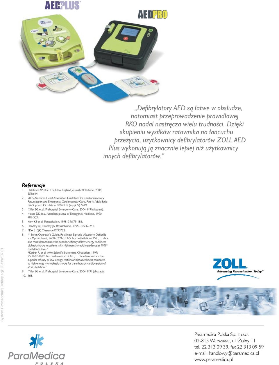 System Powszechnej Defibrylacji: 0311WER.01 Referencje 1. Hallstrom AP et al. The New England Journal of Medicine. 20