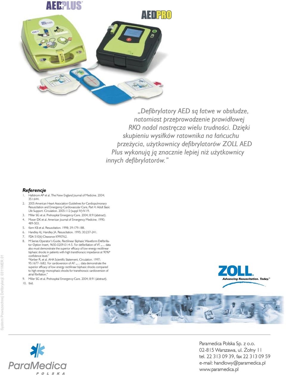 System Powszechnej Defibrylacji: 0311WER.01 Referencje 1. Hallstrom AP et al. The New England Journal of Medicine. 20