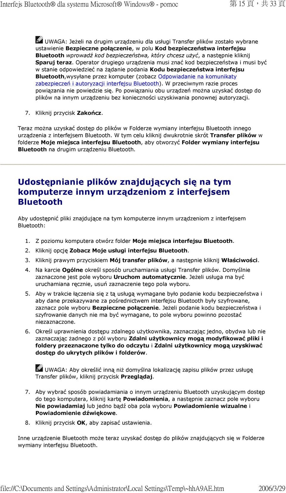 Operator drugiego urządzenia musi znać kod bezpieczeństwa i musi być w stanie odpowiedzieć na żądanie podania Kodu bezpieczeństwa interfejsu Bluetooth,wysyłane przez komputer (zobacz Odpowiadanie na