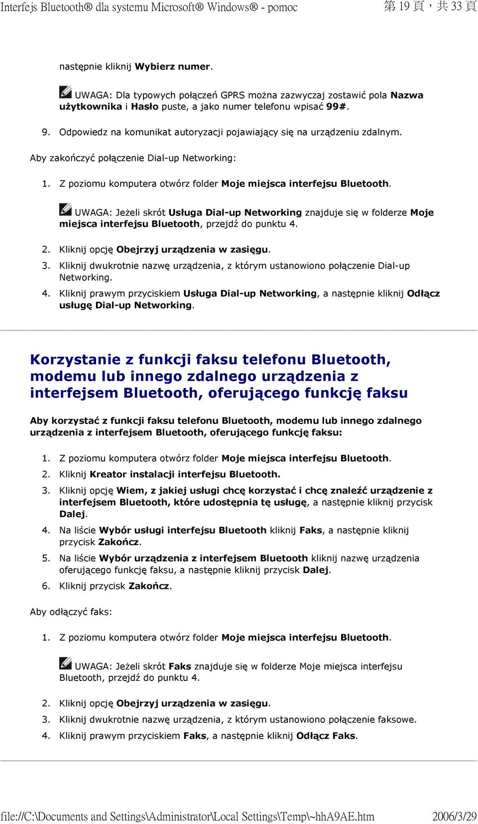 UWAGA: Jeżeli skrót Usługa Dial-up Networking znajduje się w folderze Moje miejsca interfejsu Bluetooth, przejdź do punktu 4. 2. Kliknij opcję Obejrzyj urządzenia w zasięgu. 3.