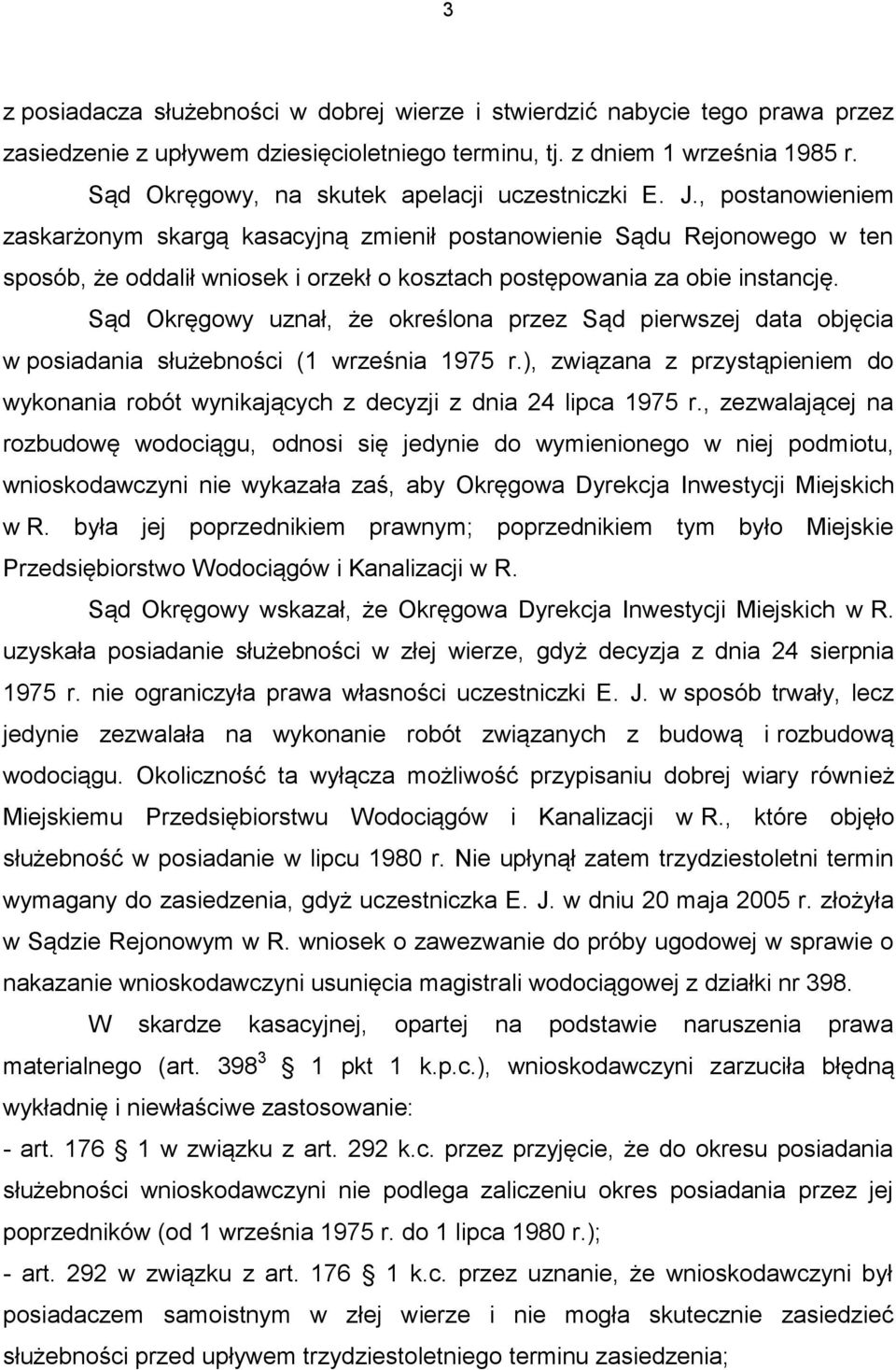 , postanowieniem zaskarżonym skargą kasacyjną zmienił postanowienie Sądu Rejonowego w ten sposób, że oddalił wniosek i orzekł o kosztach postępowania za obie instancję.