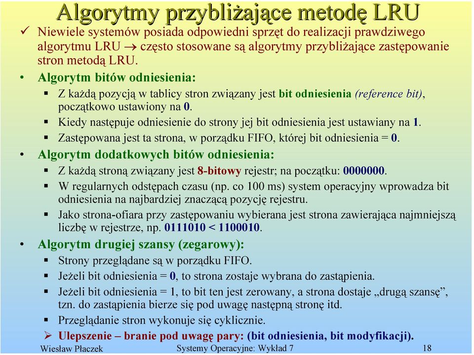 Kiedy następuje odniesienie do strony jej bit odniesienia jest ustawiany na 1. Zastępowana jest ta strona, w porządku FIFO, której bit odniesienia = 0.