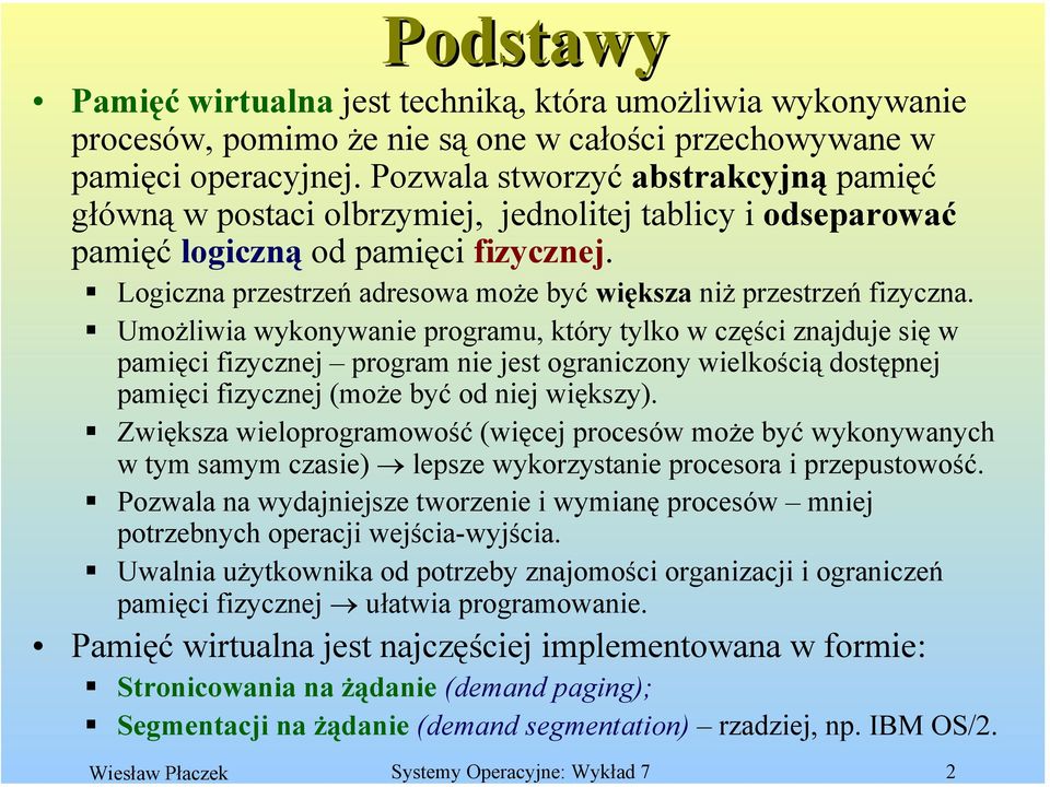 Logiczna przestrzeń adresowa może być większa niż przestrzeń fizyczna.