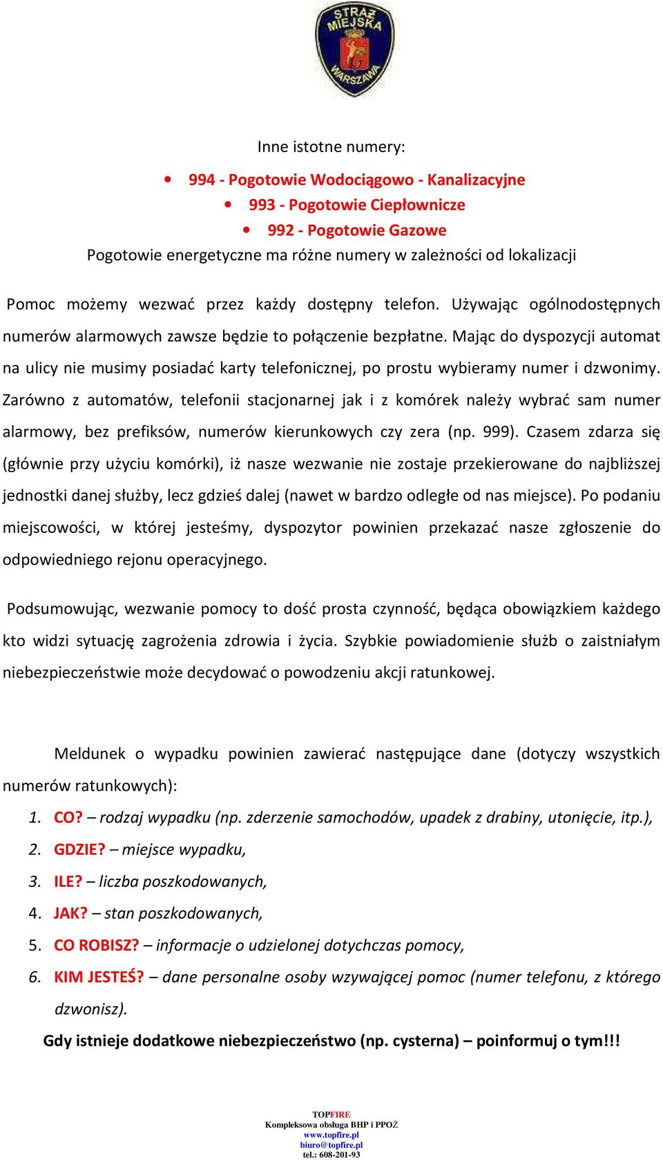 Mając do dyspozycji automat na ulicy nie musimy posiadać karty telefonicznej, po prostu wybieramy numer i dzwonimy.