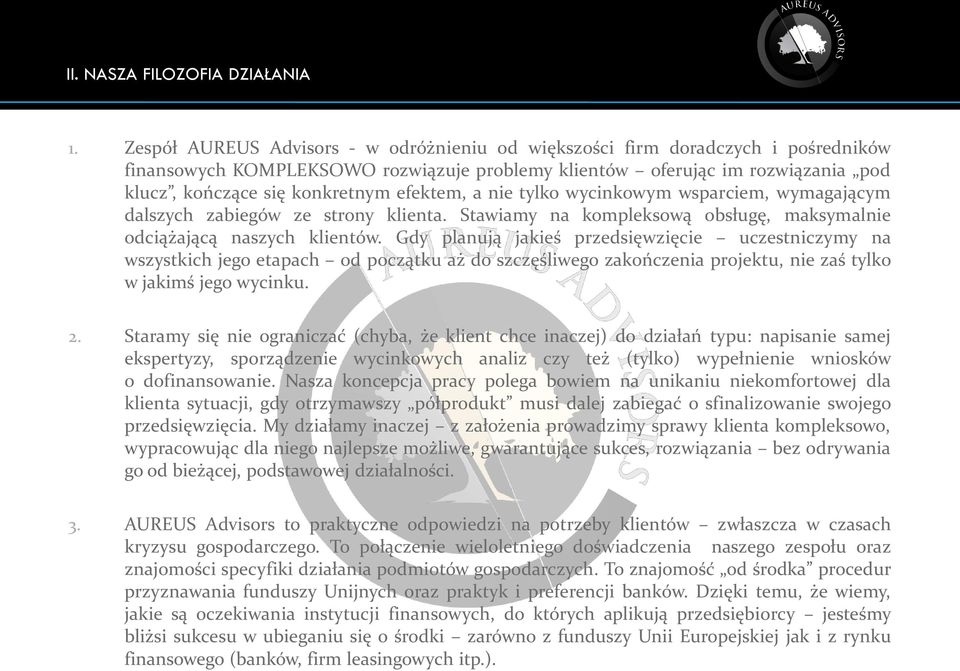 efektem, a nie tylko wycinkowym wsparciem, wymagającym dalszych zabiegów ze strony klienta. Stawiamy na kompleksową obsługę, maksymalnie odciążającą naszych klientów.