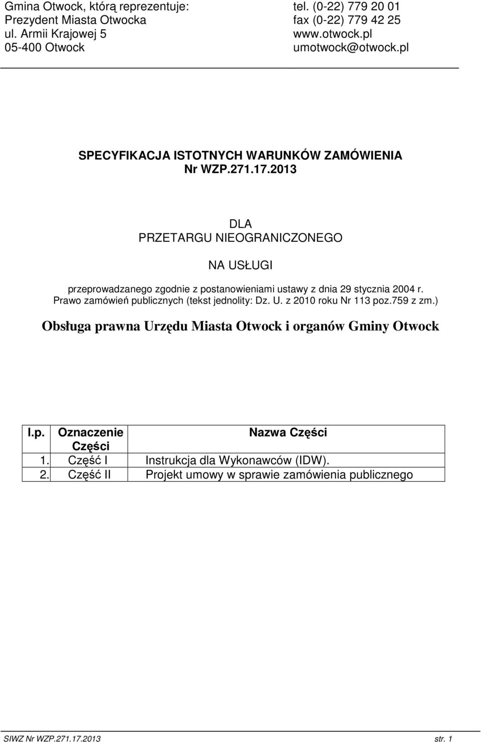 2013 DLA PRZETARGU NIEOGRANICZONEGO NA USŁUGI przeprowadzanego zgodnie z postanowieniami ustawy z dnia 29 stycznia 2004 r.