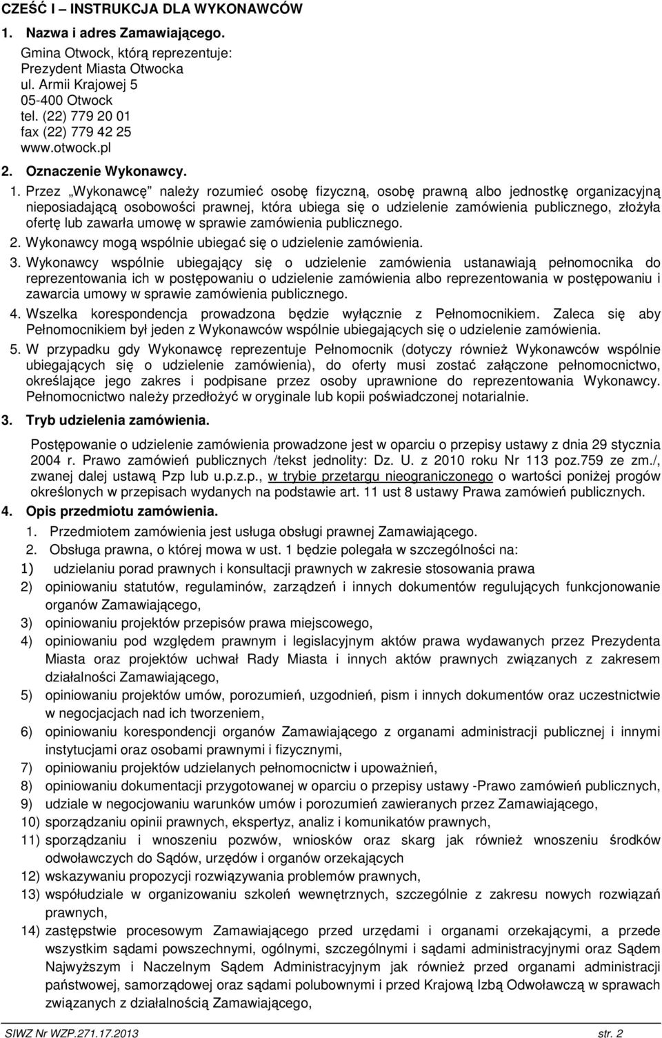Przez Wykonawcę naleŝy rozumieć osobę fizyczną, osobę prawną albo jednostkę organizacyjną nieposiadającą osobowości prawnej, która ubiega się o udzielenie zamówienia publicznego, złoŝyła ofertę lub