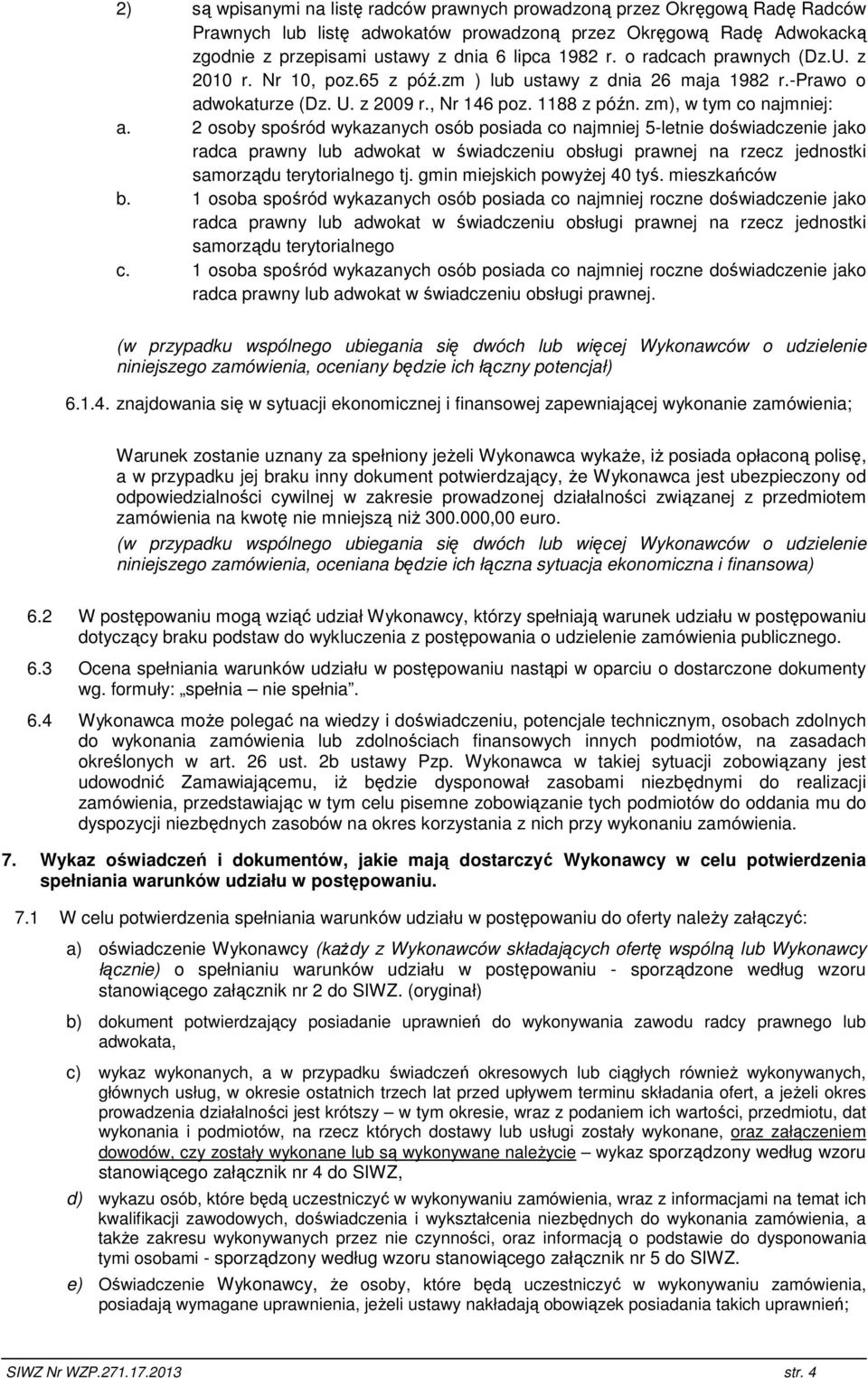 2 osoby spośród wykazanych osób posiada co najmniej 5-letnie doświadczenie jako radca prawny lub adwokat w świadczeniu obsługi prawnej na rzecz jednostki samorządu terytorialnego tj.