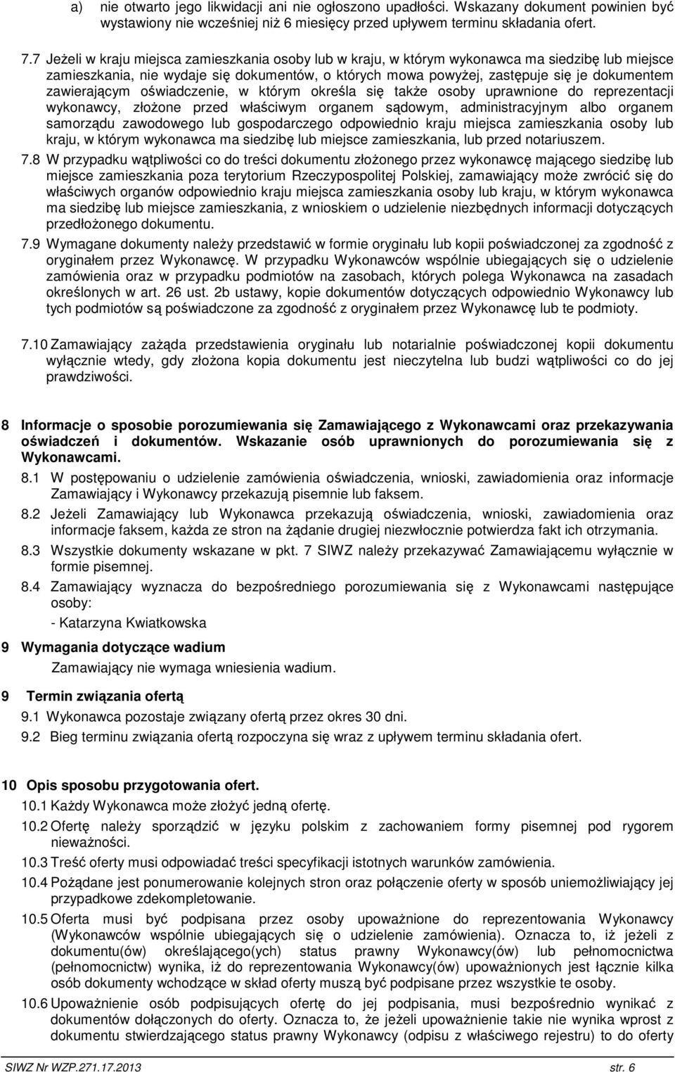 zawierającym oświadczenie, w którym określa się takŝe osoby uprawnione do reprezentacji wykonawcy, złoŝone przed właściwym organem sądowym, administracyjnym albo organem samorządu zawodowego lub