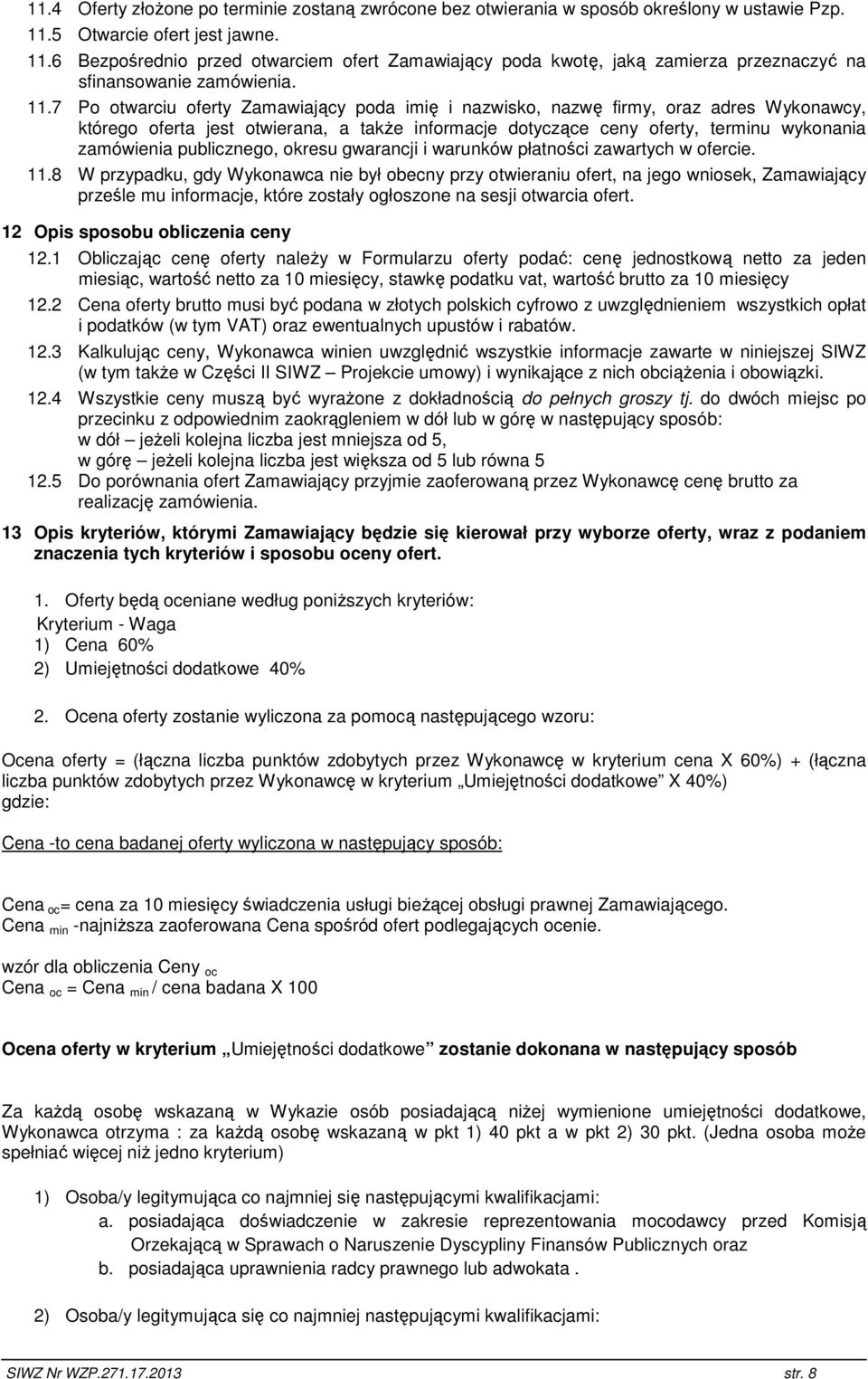 6 Bezpośrednio przed otwarciem ofert Zamawiający poda kwotę, jaką zamierza przeznaczyć na sfinansowanie zamówienia. 11.
