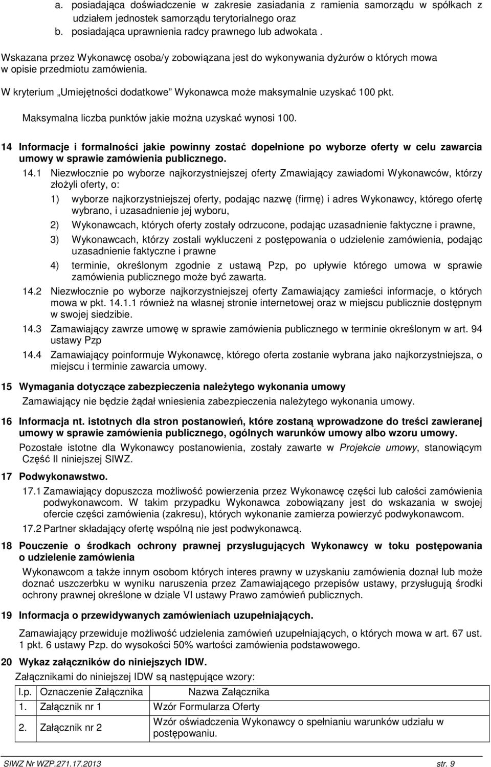 Maksymalna liczba punktów jakie moŝna uzyskać wynosi 100. 14 