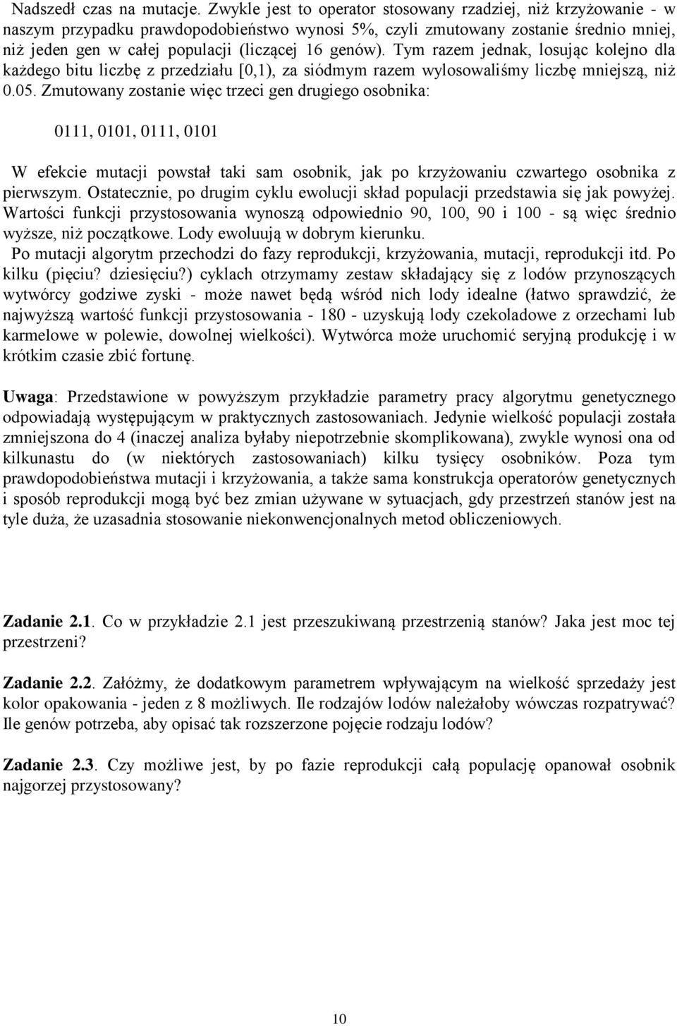 genów). Tym razem jednak, losując kolejno dla każdego bitu liczbę z przedziału [0,1), za siódmym razem wylosowaliśmy liczbę mniejszą, niż 0.05.
