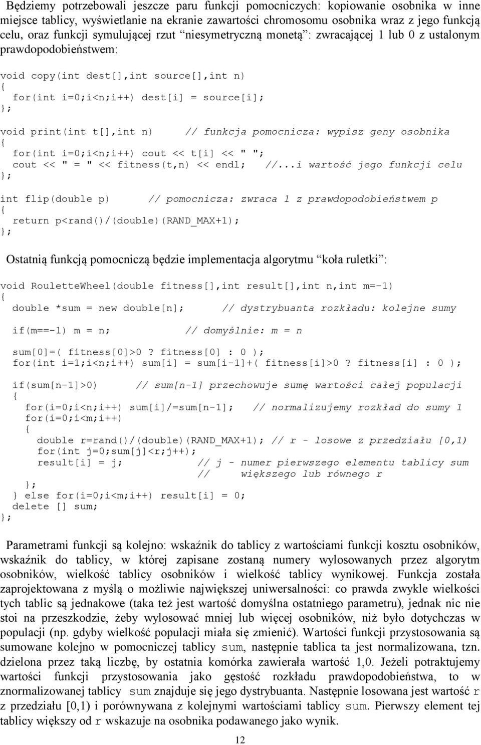 n) // funkcja pomocnicza: wypisz geny osobnika for(int i=0;i<n;i++) cout << t[i] << " "; cout << " = " << fitness(t,n) << endl; //.