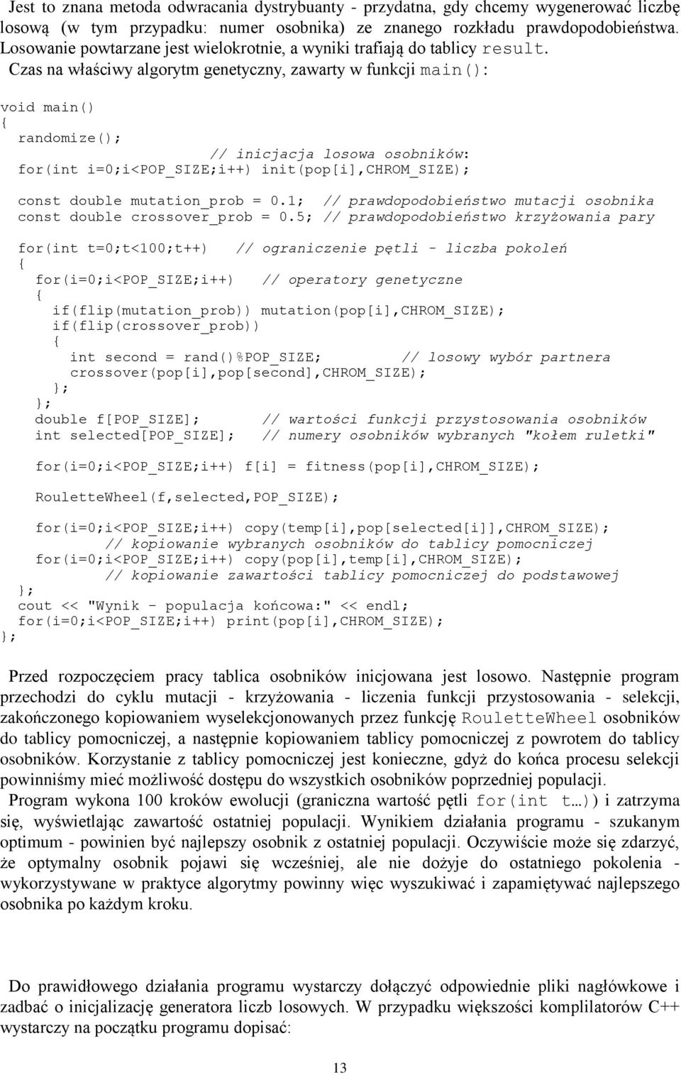 Czas na właściwy algorytm genetyczny, zawarty w funkcji main(): void main() randomize(); // inicjacja losowa osobników: for(int i=0;i<pop_size;i++) init(pop[i],chrom_size); const double mutation_prob