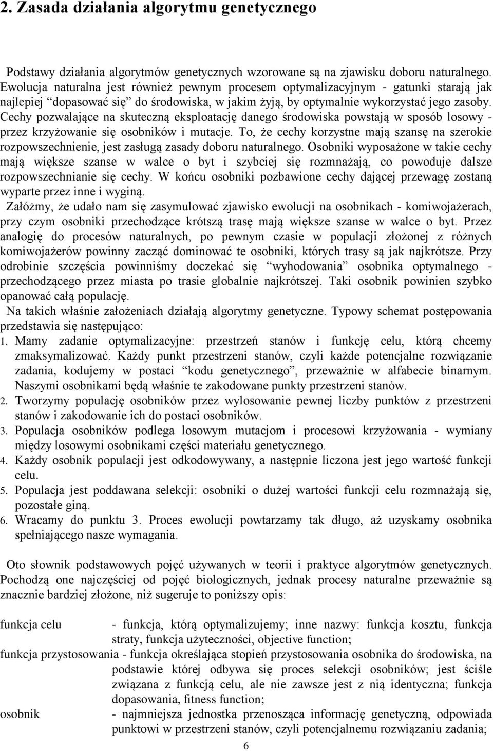 Cechy pozwalające na skuteczną eksploatację danego środowiska powstają w sposób losowy - przez krzyżowanie się osobników i mutacje.
