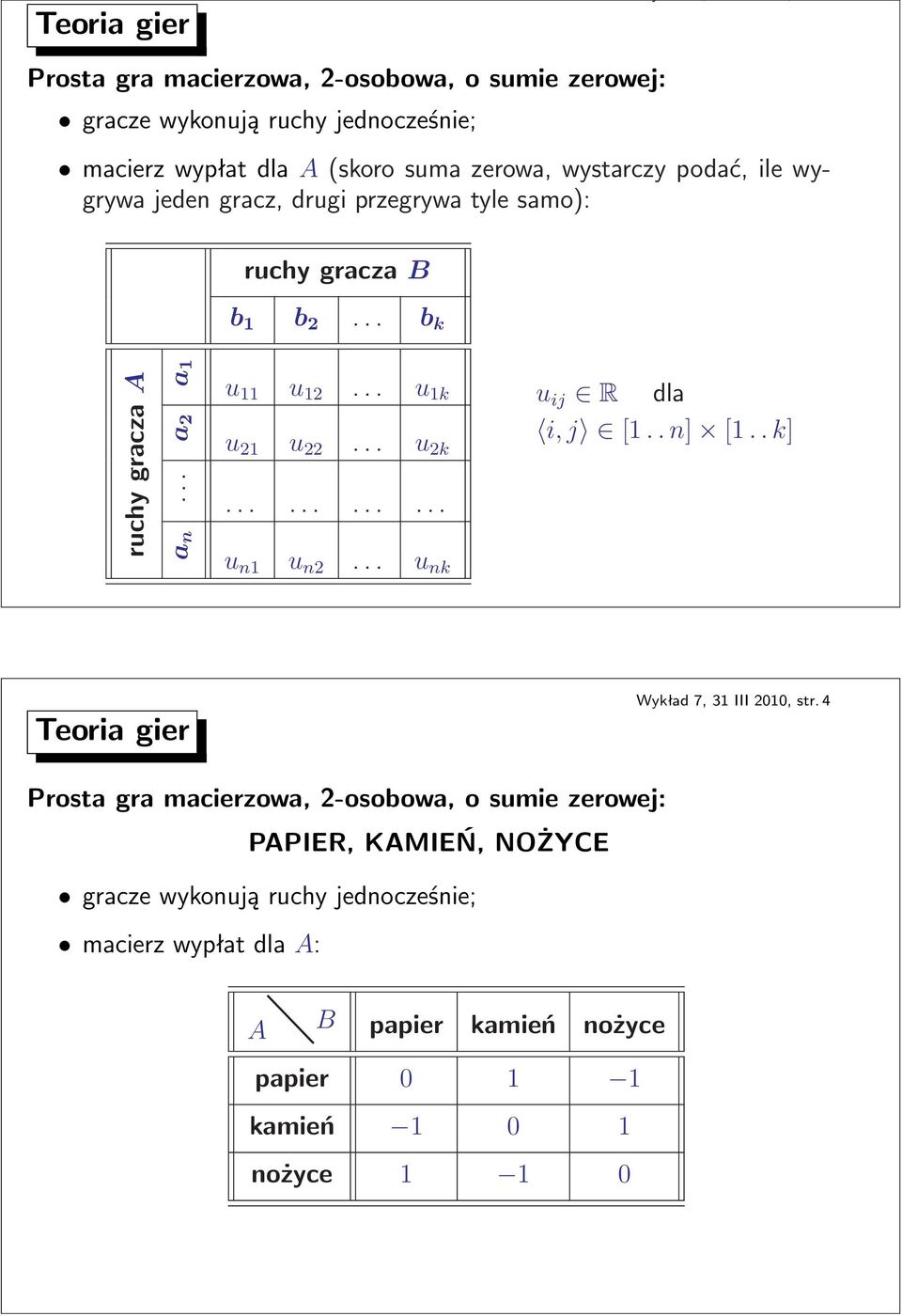 .. u 1k u 21 u 22... u 2k............ u n1 u n2... u nk u ij R dla i,j [1..n] [1..k] Wykład7,31III2010,str.