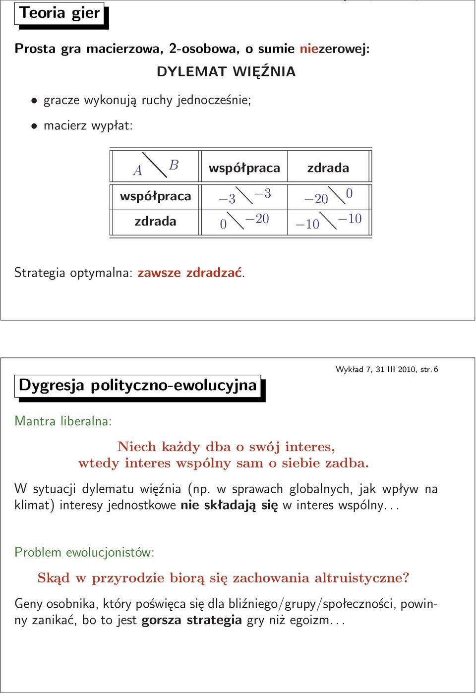 6 Mantra liberalna: Niech każdy dba o swój interes, wtedy interes wspólny sam o siebie zadba. W sytuacji dylematu więźnia(np.