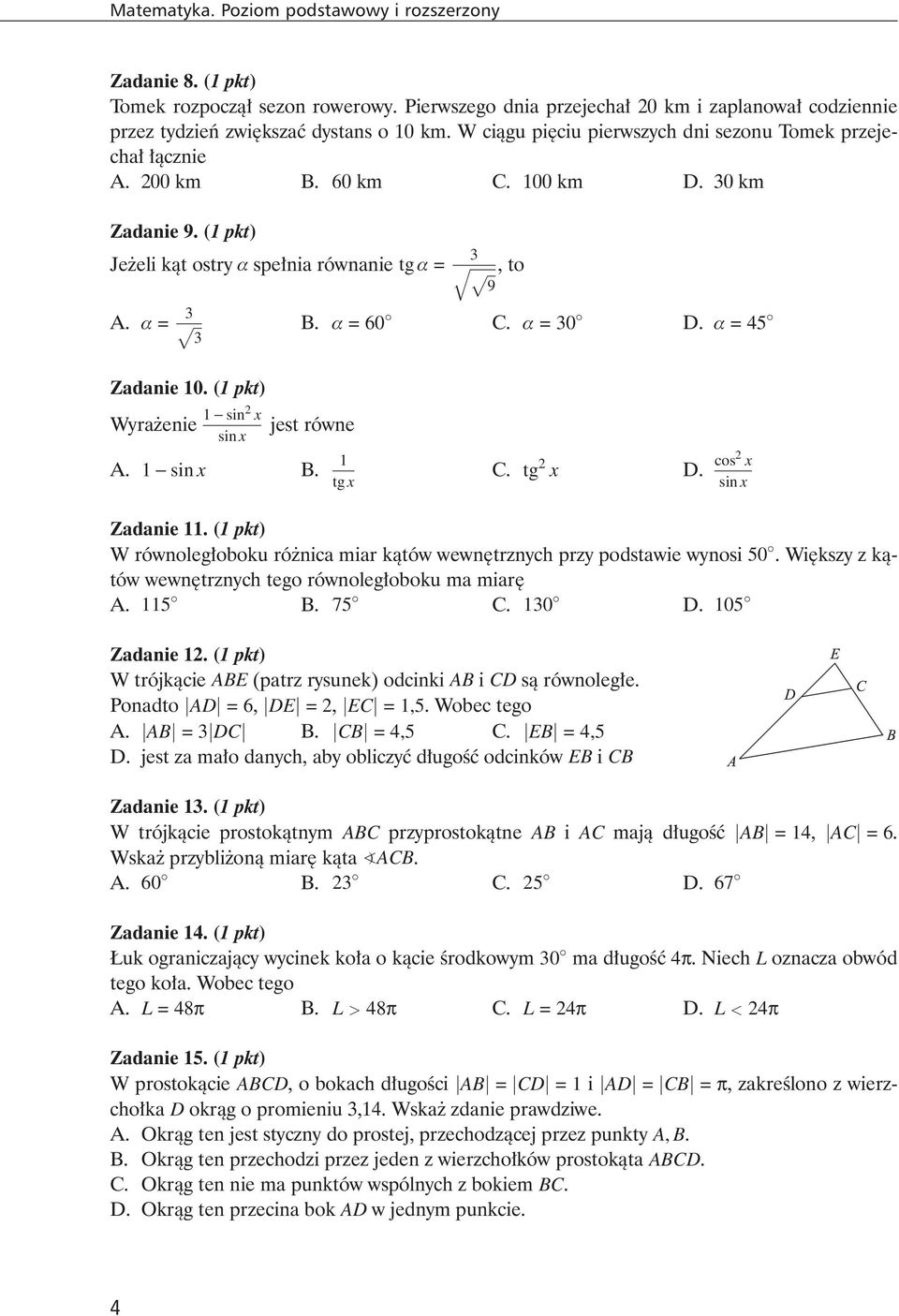 a =45 Zadanie 10. (1 pkt) Wyra enie 1 - sin2 x sin x jest równe A. 1 - sin x B. 1 tg x C. tg 2 x D. cos 2 x sin x Zadanie 11.