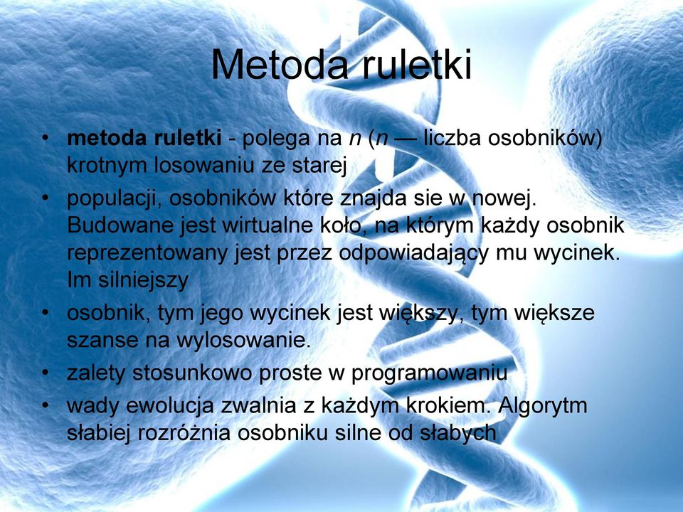 Budowane jest wirtualne koło, na którym każdy osobnik reprezentowany jest przez odpowiadający mu wycinek.