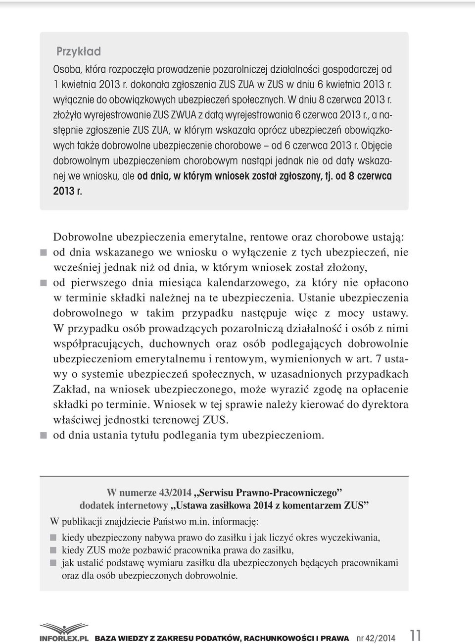 , a następnie zgłoszenie ZUS ZUA, w którym wskazała oprócz ubezpieczeń obowiązkowych także dobrowolne ubezpieczenie chorobowe od 6 czerwca 2013 r.