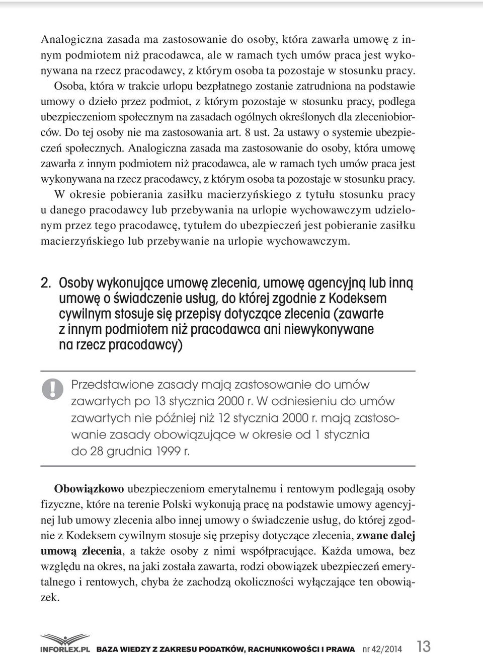 Osoba, która w trakcie urlopu bezpłatnego zostanie zatrudniona na podstawie umowy o dzieło przez podmiot, z którym pozostaje w stosunku pracy, podlega ubezpieczeniom społecznym na zasadach ogólnych