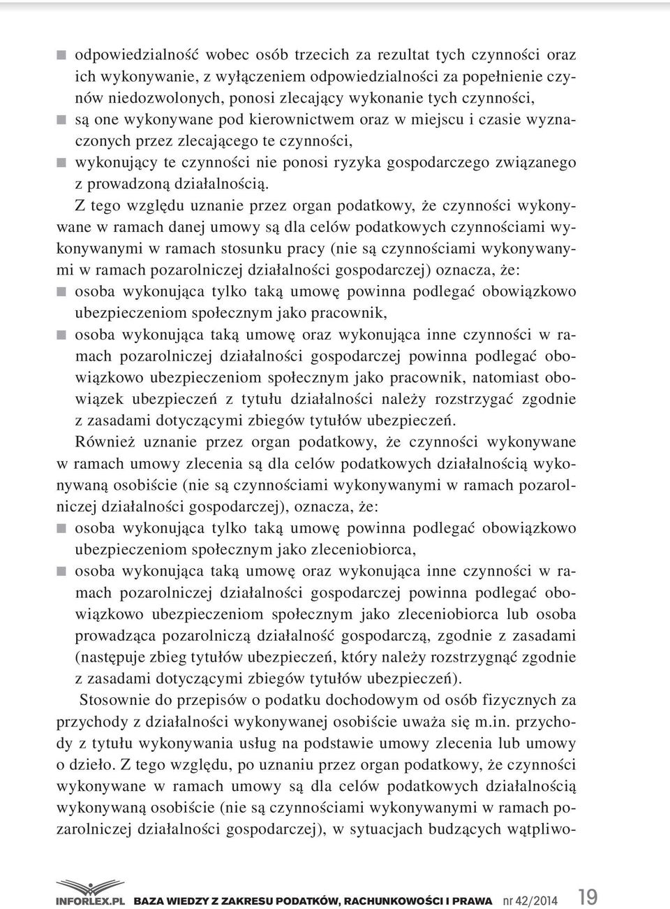 .wykonujący te czynności nie ponosi ryzyka gospodarczego związanego z prowadzoną działalnością.