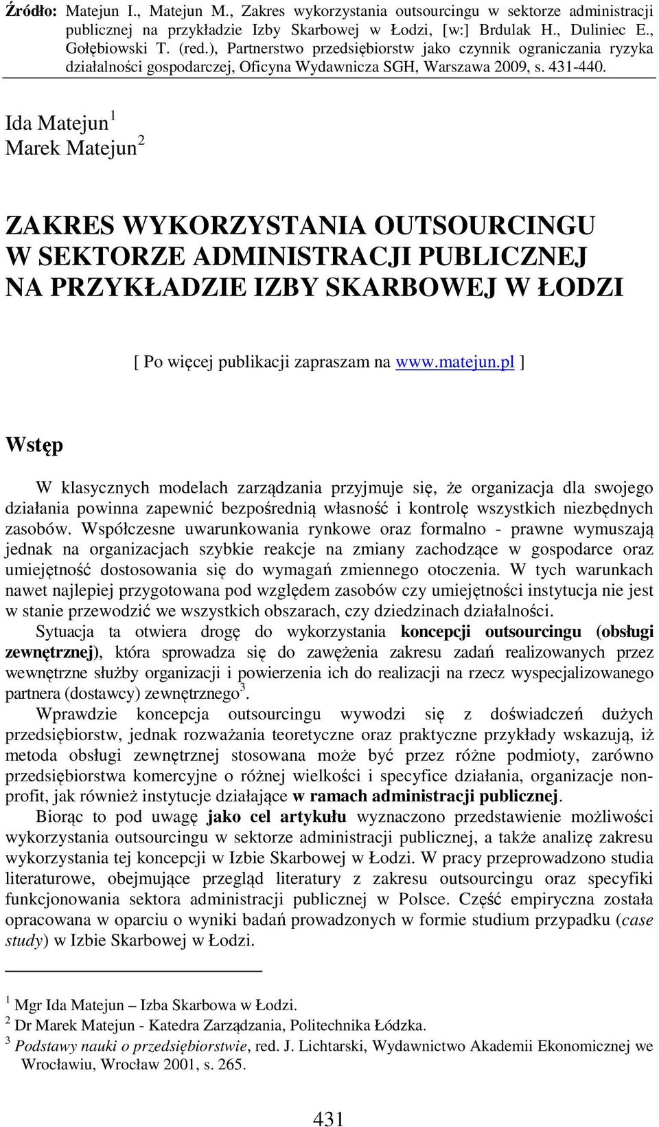 Współczesne uwarunkowania rynkowe oraz formalno - prawne wymuszają jednak na organizacjach szybkie reakcje na zmiany zachodzące w gospodarce oraz umiejętność dostosowania się do wymagań zmiennego