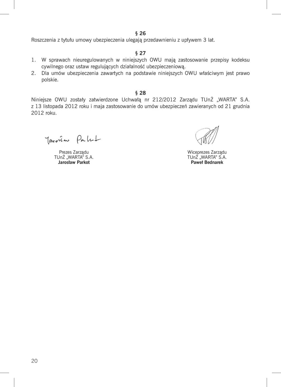 Dla umów ubezpieczenia zawartych na podstawie niniejszych OWU właściwym jest prawo polskie.