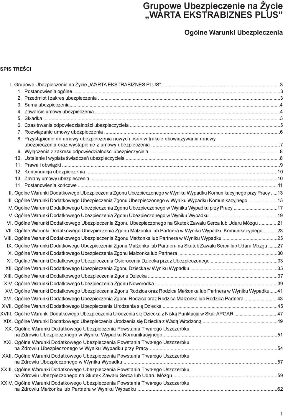 Rozwiązanie umowy ubezpieczenia...6 8. Przystąpienie do umowy ubezpieczenia nowych osób w trakcie obowiązywania umowy ubezpieczenia oraz wystąpienie z umowy ubezpieczenia...7 9.