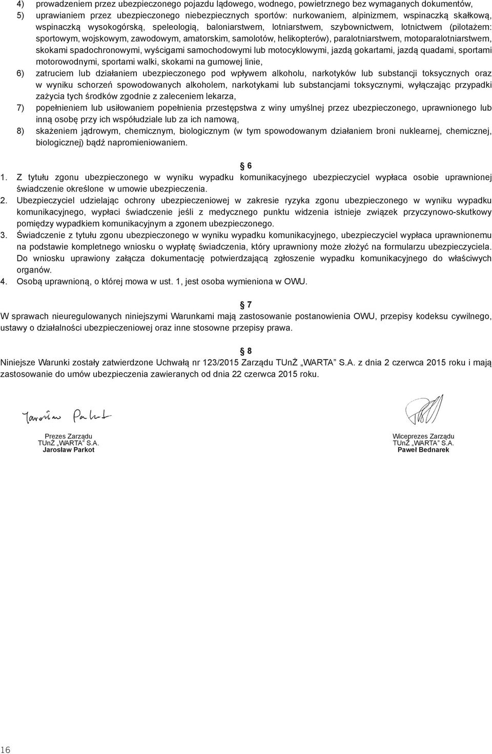 paralotniarstwem, motoparalotniarstwem, skokami spadochronowymi, wyścigami samochodowymi lub motocyklowymi, jazdą gokartami, jazdą quadami, sportami motorowodnymi, sportami walki, skokami na gumowej