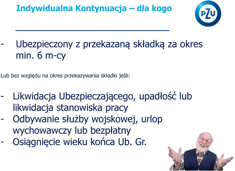 6 m-cy Lub bez względu na okres przekazywania składki jeśli: - Likwidacja